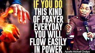 IF YOU DO THIS KIND OF PRAYER EVERYDAY YOU WILL FLOW EASILY IN POWER||APOSTLE MICHAEL OROKPO