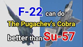 F-22 can do The Pugachev's Cobra as well as Su-57? or much better than even the Su-57 can?