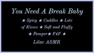 You Need A Break Baby [Spicy] [LGBT] [Cuddles and Lots of Kisses] [Fluffy] [Pamper] [F4F] ASMR