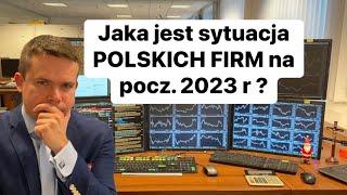 Jaka Jest Sytuacja POLSKICH PRZEDSIĘBIORSTW Na Początku 2023 Roku?