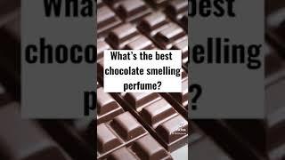 What's The Best Chocolate Perfume?