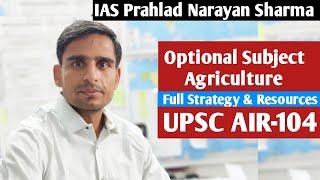 UPSC CSE Agriculture optional Subject Strategy by IAS Prahlad Narayan Sharma AIR 104