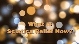 What IS Sciatica Relief Now