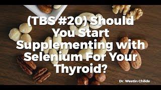 (TBS #20) Should You Start Supplementing with Selenium For Your Thyroid?