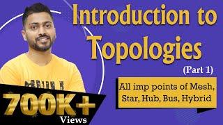 Lec-5: Topologies in Computer Networks | Part-1 | All imp points of Mesh, Star, Hub, Bus, Hybrid