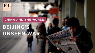 How China wages an unseen war for strategic influence | FT