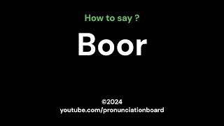 How to pronounce Boor