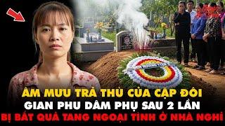 Kỳ Án VN | Âm mưu trả thù của cặp gian phu dâm phụ sau 2 lần bị bắt quả tang ngoại tình