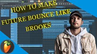 How To Make Future Bounce Like Brooks In Fl Studio 20/Tutorial