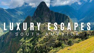 Opulent Getaways in South America: Explore Now!