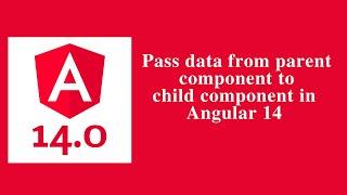 How to pass data from Parent component to child component in Angular 14 - Angular 14