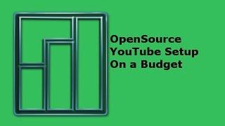 OpenSource YouTube Setup on a Budget