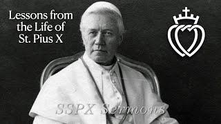 Lessons from the Life of St. Pius X  - SSPX Sermons