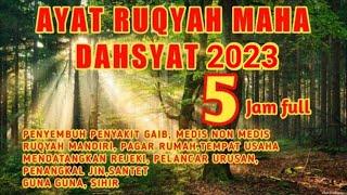 AYAT RUQYAH TERDAHSYAT, TERBARU 2023,  FULL 5 JAM / TANPA JEDA IKLAN