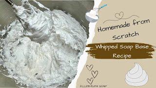Recipe - Homemade WHIPPED SOAP BASE from Scratch - Save $$$ | Ellen Ruth Soap #homemade #diy