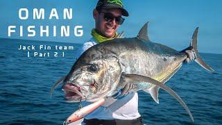 Oman Fishing 2019 - Jack Fin team ( Part 2 )