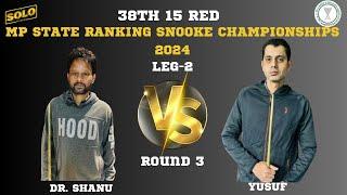 DR. SHANU VS YUSUF  | 38TH 15 RED MP STATE RANKING SNOOKER CHAMPIONSHIP 2024 | LEG 2 |