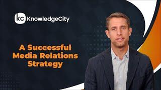 A Successful Media Relations Strategy - Introduction | Knowledgecity