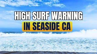 "High Surf Warning in Seaside CA: Watch These Dangerous Waves!"