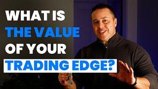 What Is The VALUE Of Your Trading Edge? [Full Tutorial!]