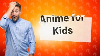 Can my 9 year old watch anime?