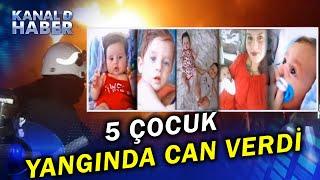 Türkiye'yi Yasa Boğan Yangın! 5 Çocuk Duman Kapanında Can Verdi...