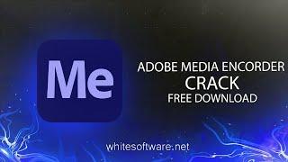 ADOBE MEDIA ENCODER CRACK 2023 | MEDIA ENCODER FREE DOWNLOAD + TUTORIAL | INSTALL