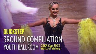 Quickstep = Quarter Final Compilation = 2023 Waltz of Victory CSKA Cup Youth Ballroom