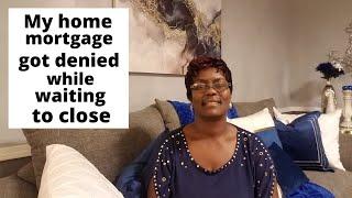 My approved home mortgage loan denied while I was under contract waiting to  | First Time HomeBuyer