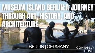 Museum Island Berlin :A Journey Through Art, History, and Architecture | Berlin | Germany