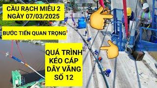 Gian nan quá trình kéo cáp dây văng số 12/14 trên trụ P19 Cầu Rạch Miễu 2, ngày 7/3/2025 | KU ĐẤT TV