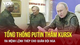 Toàn cảnh Quốc tế trưa 13/3:Ông Putin thăm Kursk,ra mệnh lệnh thép;Ukraine sắp bị đánh bật hoàn toàn