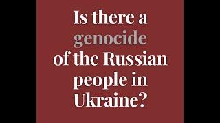 Is there a genocide of the Russian people in Ukraine?