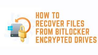 How to Recover Data From BitLocker Encrypted Drive & BitLocker Data Recovery Software