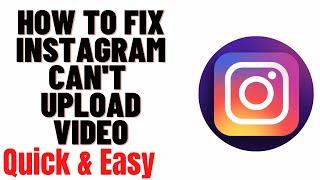 how to fix instagram can't upload video