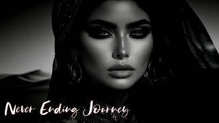 Never Ending Journey - Arabic Remix & Oriental Ethnic Deep house Music - DJ Fawad