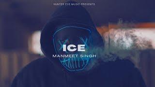 ICE - MANMEET SINGH |  PROD BY Rxck | HUNTER EYE MUSIC