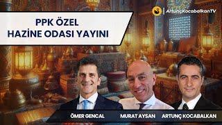 PPK ÖZEL HAZİNE ODASI | Dr. Artunç Kocabalkan & Murat Aysan & Ömer Gencal