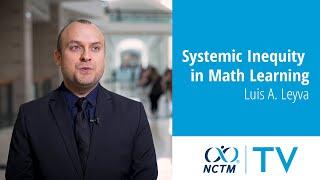 Systemic Inequity in Math Learning | Luis A. Leyva