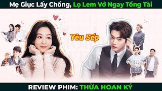 [Review Phim] Mẹ Giục Lấy Chồng, Lọ Lem Vớ Ngay Tổng Tài | Bản Full |Tóm Tắt Phim Ngôn Tình Hay 2024