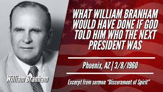 WHAT WILLIAM BRANHAM WOULD HAVE DONE IF GOD TOLD HIM WHO THE NEXT PRESIDENT WAS | Stephen Powell