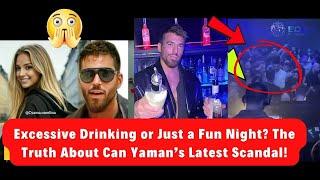 Excessive Drinking or Just a Fun Night? The Truth About Can Yaman’s Latest Scandal!