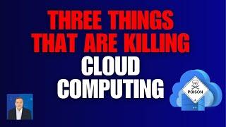 Three Things That Are Killing Cloud Computing