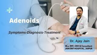 Adenoids ( causes, symptoms, diagnosis & treatment) (Hindi) by Dr Ajay Jain