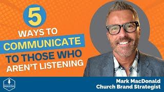 5 Ways to Communicate to Those Who Aren’t Listening | Mark MacDonald