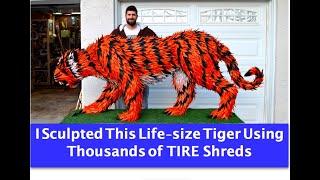 I Create a Tiger Sculpture Out of 4,000 shreds of Goodyear TIRES