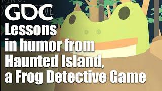 Building Games Around Humor: Lessons from The Haunted Island, a Frog Detective Game