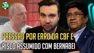 PRESSÃO POR ERRO DA CBF, O RISCO ASSUMIDO COM BERNABEI E NEGOCIAÇÃO COM TOP-5 DO MERCADO