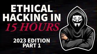 Ethical Hacking in 15 Hours - 2023 Edition - Learn to Hack! (Part 1)