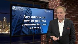 Any Advice on how to get into Commercial Real Estate?